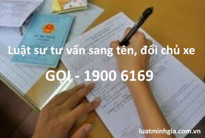 Luật sư tư vấn thủ tục đăng ký sang tên đổi chủ, mua bán xe trực tuyến